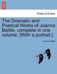 Baillie Joanna The Dramatic and Poetical Works of Joanna Baillie complete in one volume. [With a portrait.]