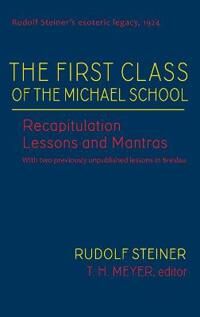 The First Class Of The Michael School Av Rudolf Steiner, T H Meyer