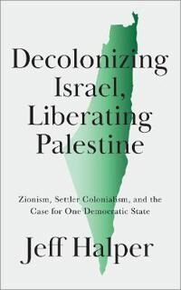 Decolonizing Israel, Liberating Palestine Av Jeff Halper