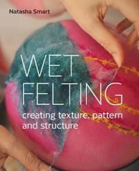 Wet Felting Av Natasha Smart Wet Felting Av Natasha Smart