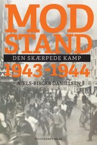 Danielsen Niels-Birger Modstand 1943-1944; Den skærpede kamp Danielsen Niels-Birger Modstand 1943-1944; Den skærpede kamp