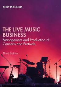 The Live Music Business  Management and Production of Concerts and Festivals