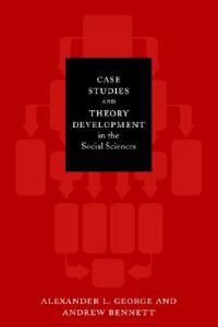 Case Studies And Theory Development In The Social Sciences Av Alexander L. George, Andrew Bennett Case Studies And Theory Development In The Social Sciences Av Alexander L. George, Andrew Bennett