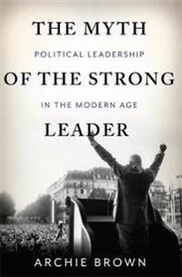 Brown Archie The Myth of the Strong Leader