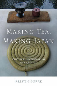 Making Tea, Making Japan Av Kristin Surak Making Tea, Making Japan Av Kristin Surak