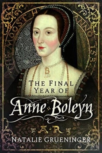 The Final Year Of Anne Boleyn Av Natalie Grueninger
