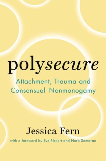 Polysecure Attachment, Trauma and Consensual Nonmonogamy