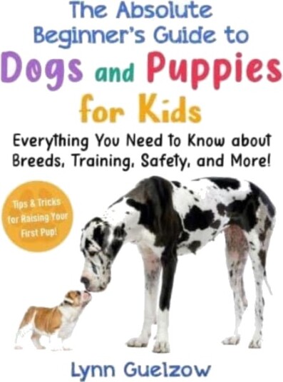 The Best Beginner's Guide to Dogs and Puppies for Kids The Best Beginner's Guide to Dogs and Puppies for Kids