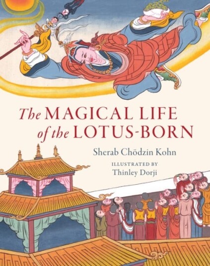 The Magical Life Of The Lotus-Born Av Sherab Chodzin Kohn The Magical Life Of The Lotus-Born Av Sherab Chodzin Kohn