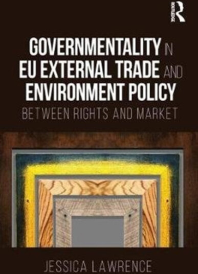 Governmentality in EU External Trade and Environment Policy Between Rights and Market
