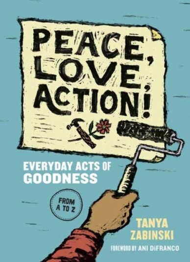 Peace, Love, Action! Everyday Acts of Goodness from A to Z Peace, Love, Action! Everyday Acts of Goodness from A to Z