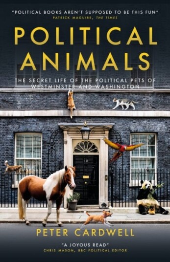 Political Animals The secret life of the cats and dogs of Westminster and Washington Political Animals The secret life of the cats and dogs of Westminster and Washington