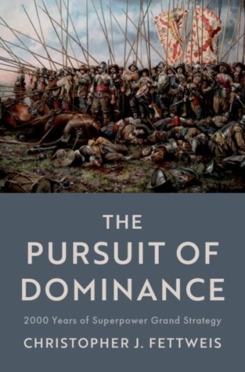 The Pursuit of Dominance 2000 Years of Superpower Grand Strategy