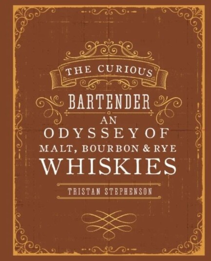 The Curious Bartender: An Odyssey Of Malt, Bourbon & Rye Whiskies Av Tristan Stephenson