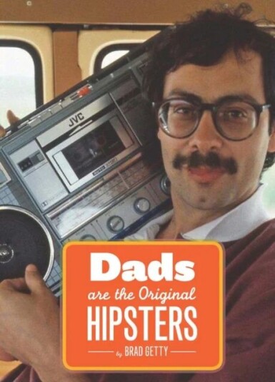 Dads Are The Original Hipsters Av Brad Getty