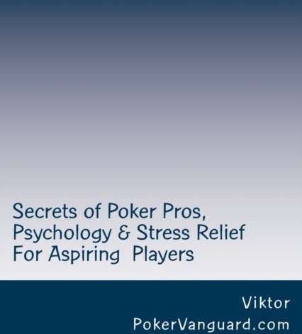 Secrets of Poker Pros Psychology & Stress Relief for Aspiring Poker Players