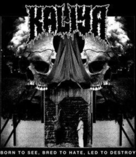 Kaliya Born To See, Bred To Hate, Led To Destroy CD Kaliya Born To See, Bred To Hate, Led To Destroy CD