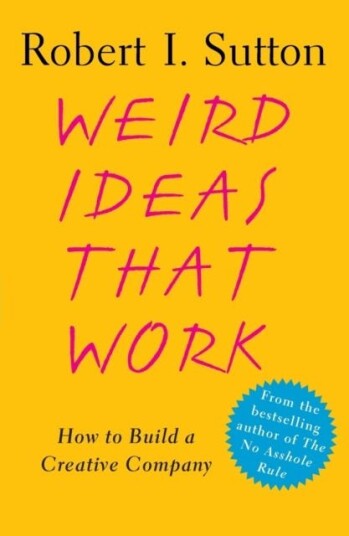 Weird Ideas That Work Av Robert I. Sutton