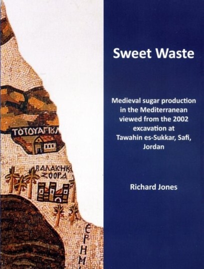 Sweet Waste: Medieval sugar production in the Mediterranean viewed from the 2002 excavations at Tawahin es Sukkar Safi Jordan Sweet Waste: Medieval sugar production in the Mediterranean viewed from the 2002 excavations at Tawahin es Sukkar Safi Jordan