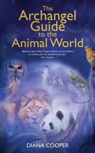 The Archangel Guide To The Animal World Av Diana Cooper The Archangel Guide To The Animal World Av Diana Cooper