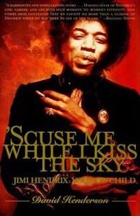 Henderson David 'Scuse Me While I Kiss the Sky: Jimi Hendrix: Voodoo Child