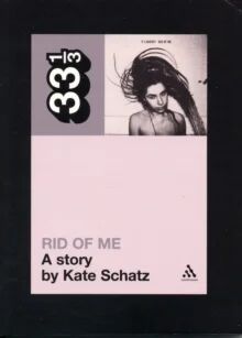 Pj Harvey'S Rid Of Me: A Story Av Kate Schatz Pj Harvey'S Rid Of Me: A Story Av Kate Schatz