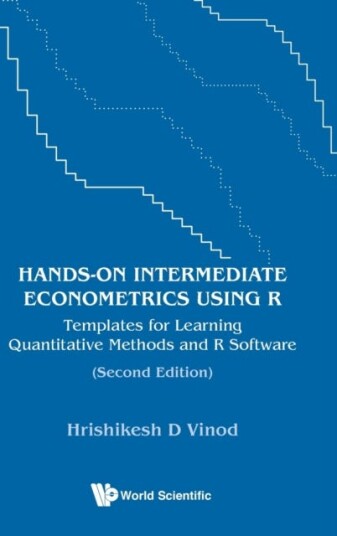 Hands-On Intermediate Econometrics Using R: Templates For Learning Quantitative Methods And R Softwa Av Hrishikesh D (Fordham Univ Usa) Vinod