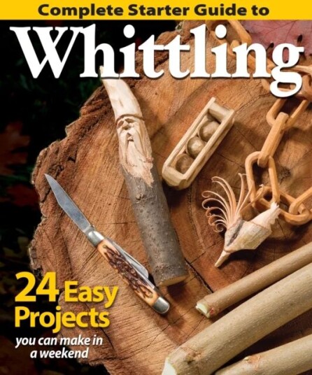 Complete Starter Guide To Whittling Av Editors Of Woodcarving Illustrated