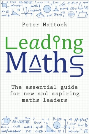Leading Maths The essential guide for new and aspiring maths leaders