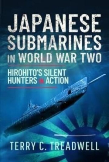 Japanese Submarines in World War Two Hirohito's Silent Hunters in Action
