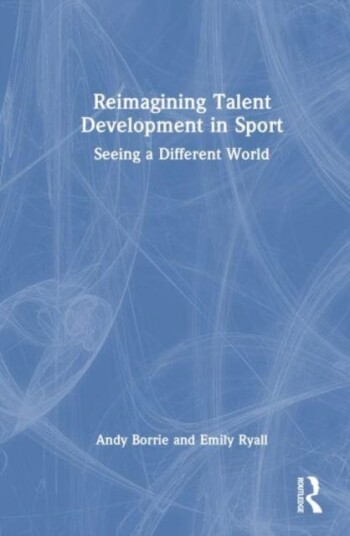 Reimagining Talent Development in Sport Seeing a Different World Reimagining Talent Development in Sport Seeing a Different World