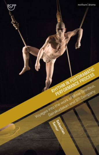 Rhythm in Postdramatic Performance Process  Voyages into the Work of Mime Omnibus, Dairakudakan and SITI Company