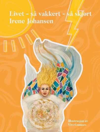 Livet - Så Vakkert- Så Skjørt Av Irene Johansen