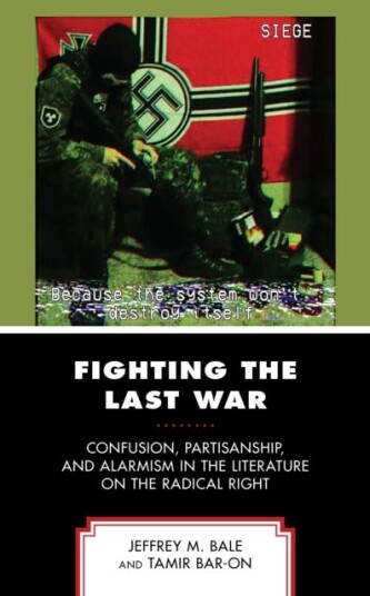 Fighting the Last War Confusion, Partisanship, and Alarmism in the Literature on the Radical Right