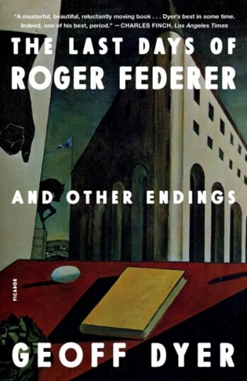 The Last Days Of Roger Federer Av Geoff Dyer