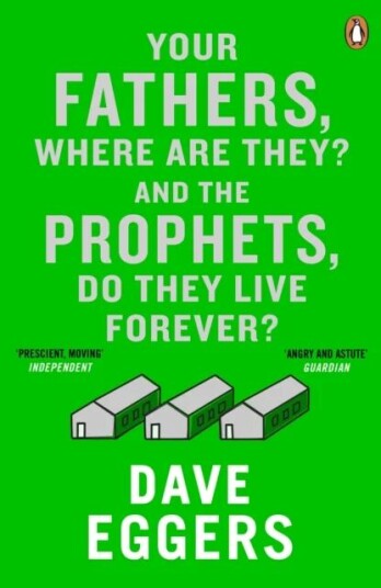 Your Fathers, Where Are They? And The Prophets, Do They Live Forever? Av Dave Eggers Your Fathers, Where Are They? And The Prophets, Do They Live Forever? Av Dave Eggers