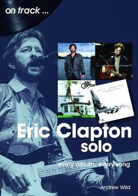 Eric Clapton Solo On Track Every Album, Every Song