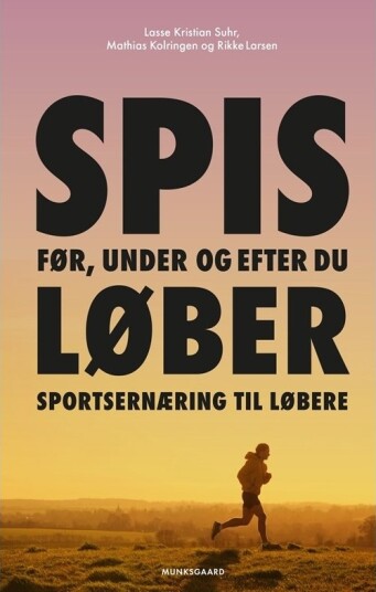 Sportsernæring Til Løbere | Lasse Kristian Suhr Rikke Ellekilde Kofoed Larsen Mathias Kolringen | Språk: Dansk