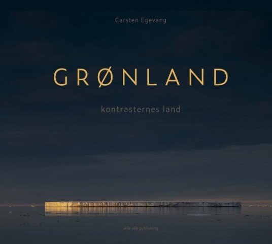 Grønland - Kontrasternes Land | Carsten Egevang | Språk: Dansk