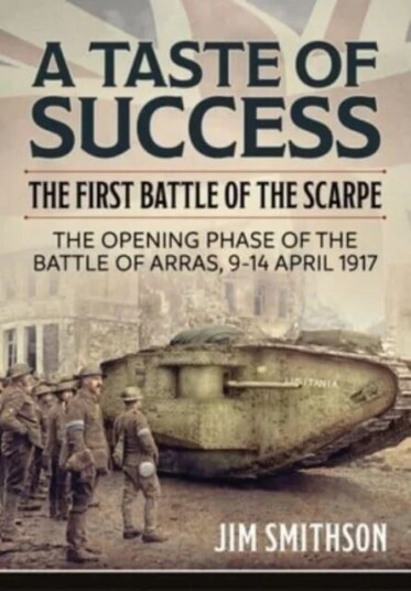 Taste of Success: The First Battle of the Scarpe April 9-14 1917 - the Opening Phase of the Battle o av Jim Smithson