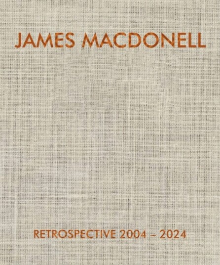 JAMES MACDONELL RETROSPECTIVE 20042024 JAMES MACDONELL RETROSPECTIVE 20042024