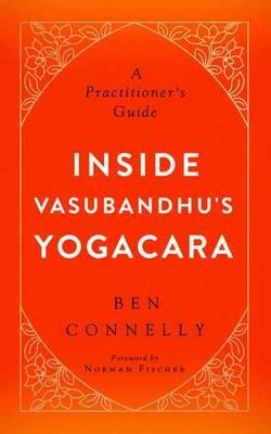 Inside Vasubandhu'S Yogacara Av Ben Connelly, Norman Fischer