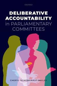 Schonhardt-Bailey Cheryl Deliberative Accountability in Parliamentary Committees