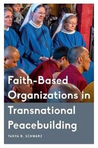 Schwarz Tanya B. Faith-Based Organizations in Transnational Peacebuilding