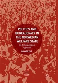 Vike Halvard Politics and Bureaucracy in the Norwegian Welfare State