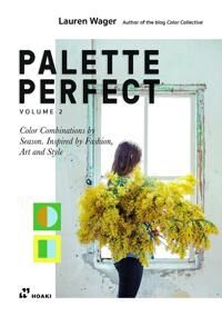 Palette Perfect, Vol. 2: Color Collective'S Color Combinations By Season: Inspired By Fashion, Art A Av Lauren Wager