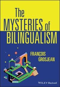 The Mysteries Of Bilingualism Av Francois (University Of Neuchatel Switzerland) Grosjean