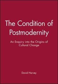 Harvey D The Condition of Postmodernity – An Enquiry into the Origins of Cultural Change