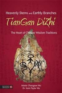 Heavenly Stems And Earthly Branches - Tiangan Dizhi Av Zhongxian Wu, Karin Taylor Taylor Wu