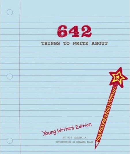 642 Things to Write About: Young Writer's Edition 642 Things to Write About: Young Writer's Edition